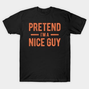 Pretend I'm a Nice Guy T-Shirt